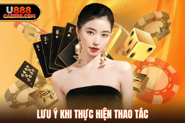 Lưu ý khi thực hiện thao tác