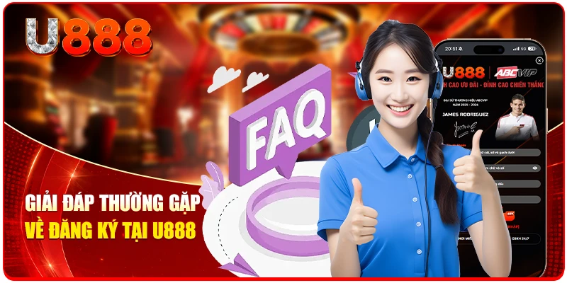Giải đáp thường gặp về đăng ký tại U888