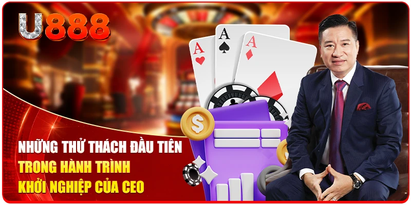 Những thử thách đầu tiên trong hành trình khởi nghiệp của CEO