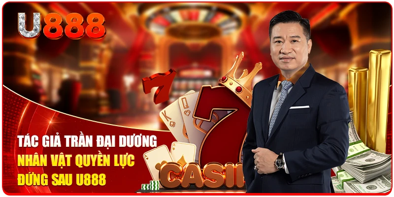 Tác giả Trần Đại Dương nhân vật quyền lực đứng sau U888