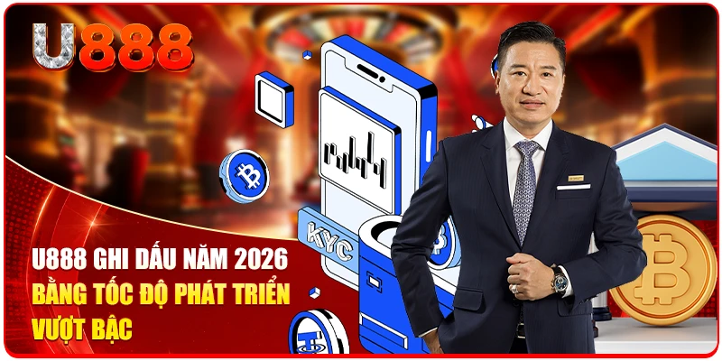 U888 ghi dấu năm 2026 bằng tốc độ phát triển vượt bậc