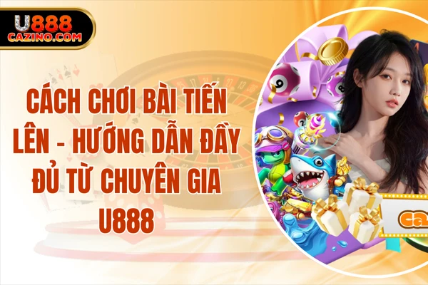 Cách Chơi Bài Tiến Lên - Hướng Dẫn Đầy Đủ Từ Chuyên Gia