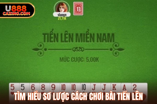 Tìm hiểu sơ lược cách chơi bài tiến lên