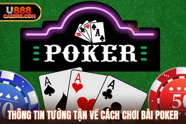Thông tin tường tận về cách chơi bài poker