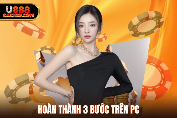 Hoàn thành 3 bước trên PC