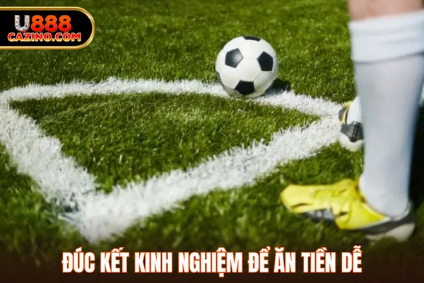 Đúc kết kinh nghiệm để ăn tiền dễ