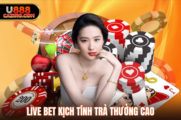 Live Bet kịch tính trả thưởng cao