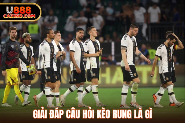 Giải đáp câu hỏi kèo rung là gì