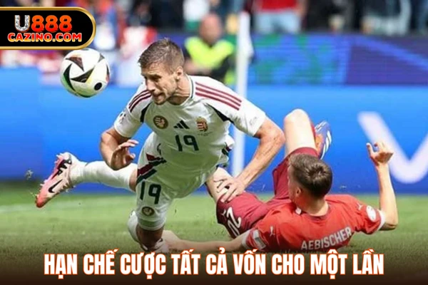 Hạn chế cược tất cả vốn cho một lần 