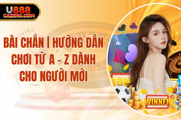 Bài Chắn | Hướng Dẫn Chơi Từ A - Z Dành Cho Người Mới