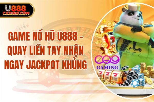 Game Nổ Hũ U888 - Quay Liền Tay Nhận Ngay Jackpot Khủng