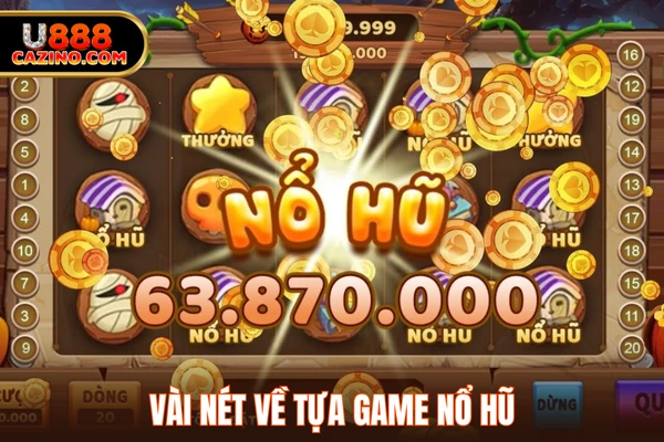 Vài nét về tựa game nổ hũ