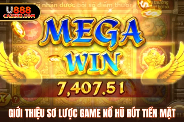 Giới thiệu sơ lược game nổ hũ rút tiền mặt