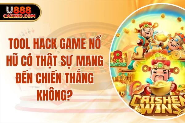 Tool Hack Game Nổ Hũ Có Thật Sự Mang Đến Chiến Thắng