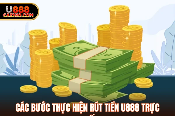 Các bước thực hiện rút tiền U888 trực tuyến
